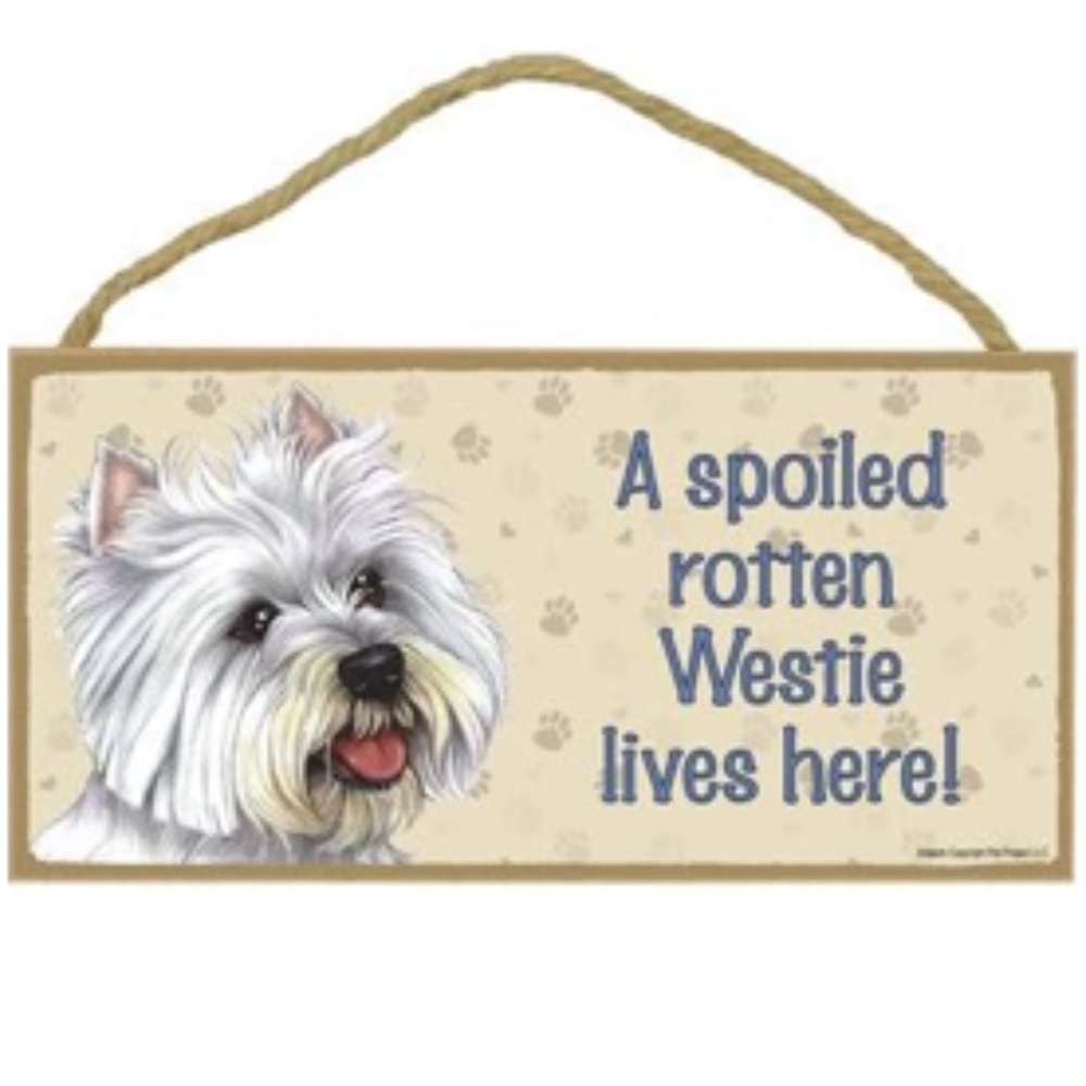 A Spoiled Rotten Westie Lives Here! Dog Sign 5"x10" Hanging Wood Plaque
